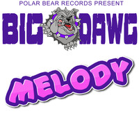 Big Dawg - Melody (Explicit)