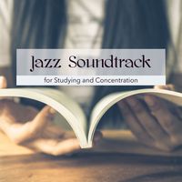 Exam Study Soft Jazz Music Collective - Jazz Soundtrack for Studying and Concentration – The Sound of Jazz for Concentration and Study 'till Midnight