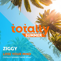 Ziggy - Lose Your Mind (Totally Summer Theme Song)