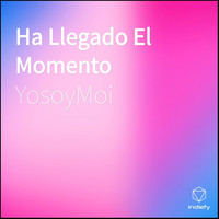 YosoyMoi - Ha Llegado El Momento