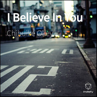 chibuike okey - I Believe In You