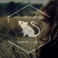 Williams Chamorro(CHAMO) - DAME DE TU AMOR