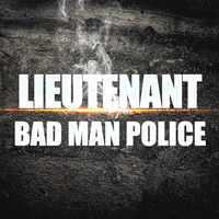 Lieutenant - BAD MAN POLICE 
