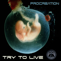 Procreation - Try To Live