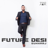 Sukhraj - Future Desi