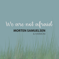 Morten Samuelsen - We Are Not Afraid