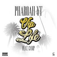 Pharoah YT - VIP Life (feat. Camp) (Explicit)