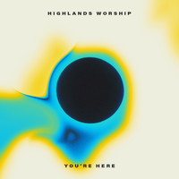 Highlands Worship - You're Here - EP