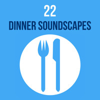 Soft Background Music - 22 Dinner Soundscapes - The Most Relaxing Background Music