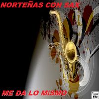 Nortenas Con Sax - Me Da Lo Mismo