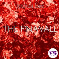 Joshua Lee - The F'n Wall (Explicit)
