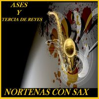 Nortenas Con Sax - Ases Y Tercia De Reyes