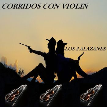 Corridos Con Violin - Los 2 Alazanes