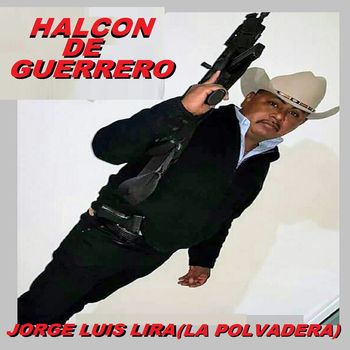 Halcon De Guerrero - Jorge Luis Lira (La Polvora)