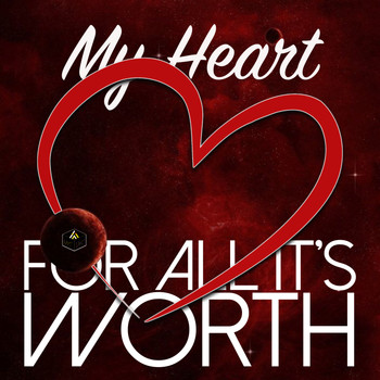 For All It's Worth - My Heart