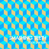 Good San Juan - Smashing Teeth