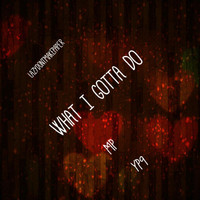 MP - What I Gotta Do (feat. YP9) (Explicit)