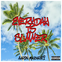 Aaron Mazarati - Everyday Is Summer (Explicit)