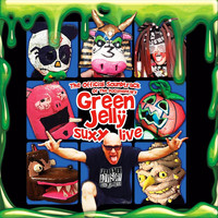 Green Jelly - The Official Soundtrack of the Documentary Green Jelly Suxx Live (Explicit)