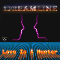 Dreamline - Love Is a Hunter