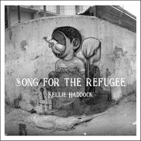 Kellie Haddock - Song for the Refugee