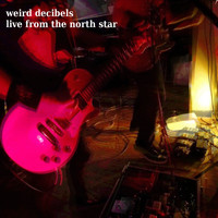 Weird Decibels - Live from the North Star