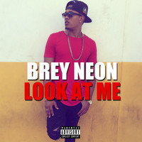 Brey Neon - Look at Me (Explicit)