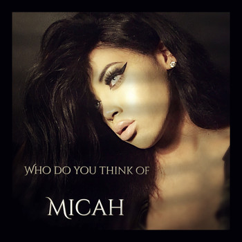 Micah - Who Do You Think Of