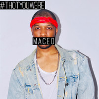 Maceo - Thot You Were (Explicit)