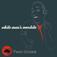 Two Dogs - White Man's Overbite