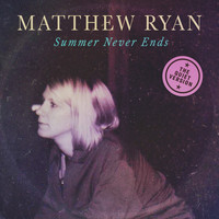 Matthew Ryan - Summer Never Ends (The Quiet Version)