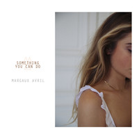 Margaux Avril - Something You Can Do