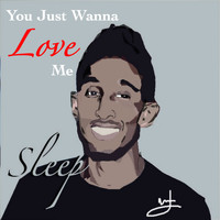 Sleep - You Just Wanna Love Me