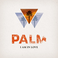 I Am In Love - Palm