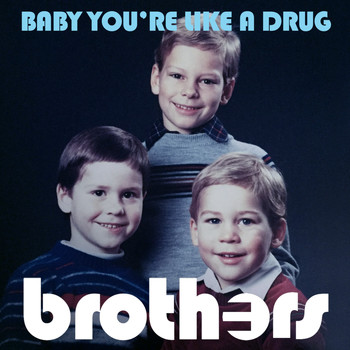 Brothers - Baby You're Like a Drug (Dance Mix)