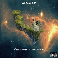 Kaelan - I Get You (Explicit)