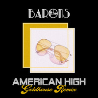 The Barons - American High (Goldhouse Remix)