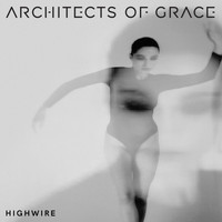 Architects Of Grace - Highwire