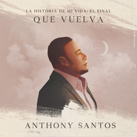 Anthony Santos - Que Vuelva (La Historia de Mi Vida: El Final)