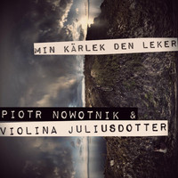 Piotr Nowotnik - Min Kärlek Den Leker (feat. Violina Juliusdotter)