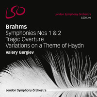 London Symphony Orchestra and Valery Gergiev - Brahms: Symphonies Nos. 1 & 2, Tragic Overture, Variations on a Theme of Haydn