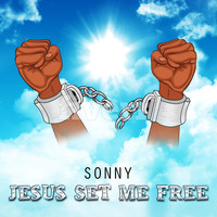 Sonny - Jesus Set Me Free