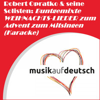 Robert Opratko - Robert Opratko & seine Solisten: Buntgemixte Weihnachts-Lieder zum Advent zum Mitsingen (Karaoke)
