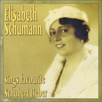 Elisabeth Schumann - Elisabeth Schumann Sings Favourite Schubert Lieber