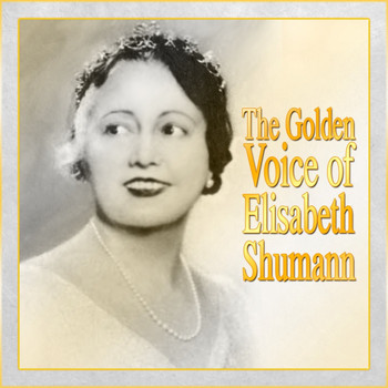 Elisabeth Schumann - The Golden Voice Of Elisabeth Shumann