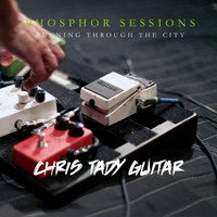 Chris Tady Guitar - Running Through the City (Phosphor Sessions)