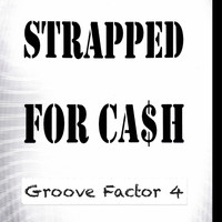 Strapped for Cash - Groove Factor 4