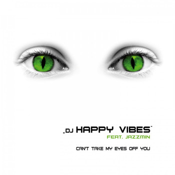 DJ HAPPY VIBES feat. Jazzmin - Can't Take My Eyes off You