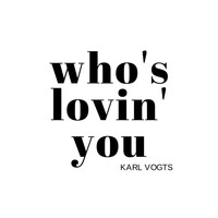 Karl Vogts - Who's Lovin' You