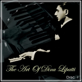 Dinu Lipatti - The Art Of Dinu Lipatti (Disc I)